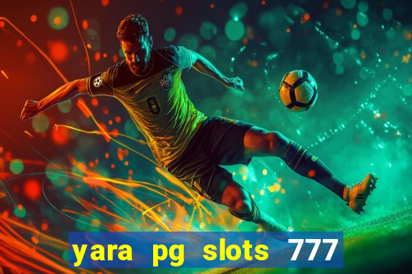 yara pg slots 777 paga mesmo