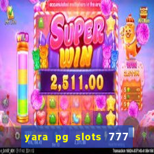 yara pg slots 777 paga mesmo