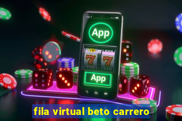 fila virtual beto carrero