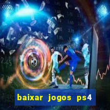 baixar jogos ps4 pkg pt br