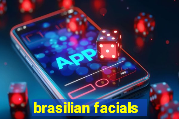 brasilian facials