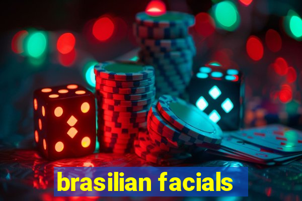 brasilian facials