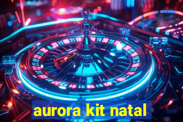 aurora kit natal