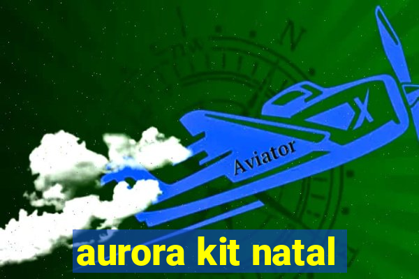 aurora kit natal