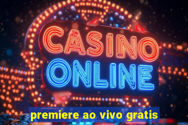 premiere ao vivo gratis