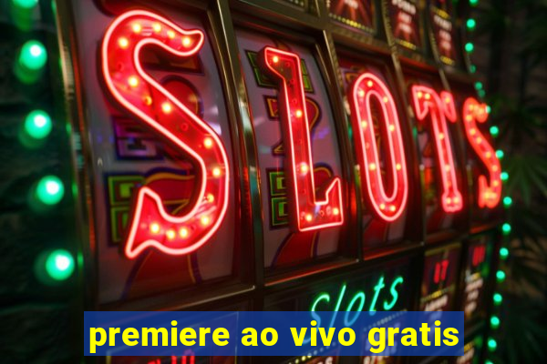 premiere ao vivo gratis