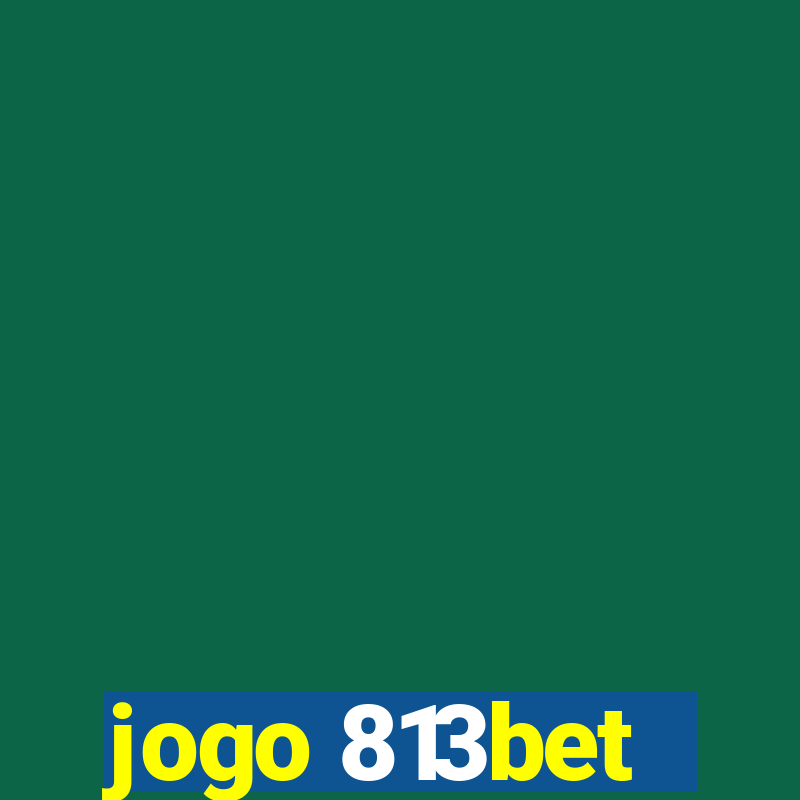 jogo 813bet