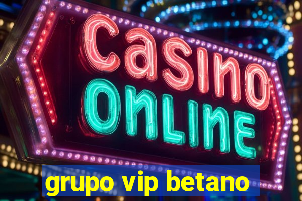 grupo vip betano