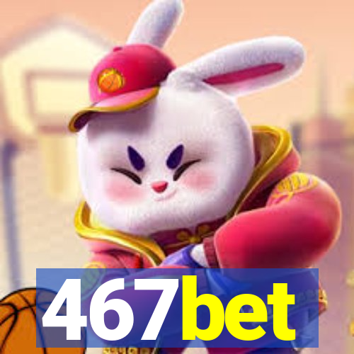 467bet