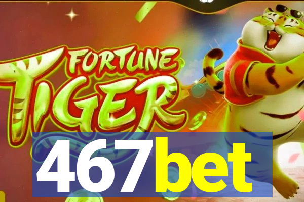 467bet