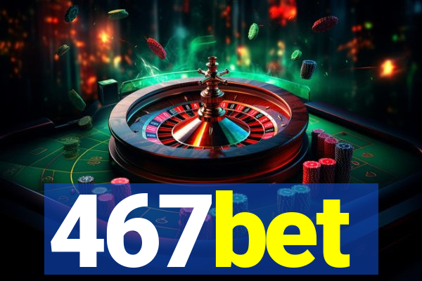 467bet