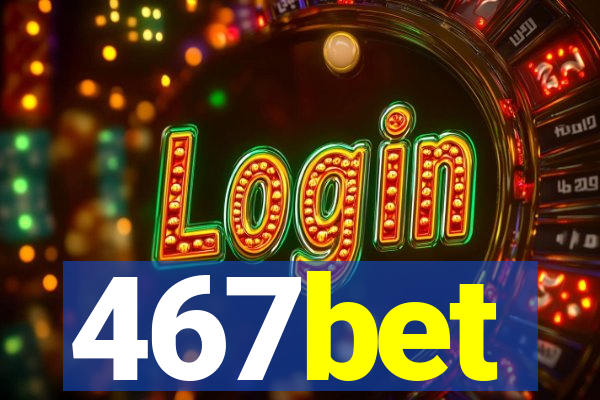 467bet