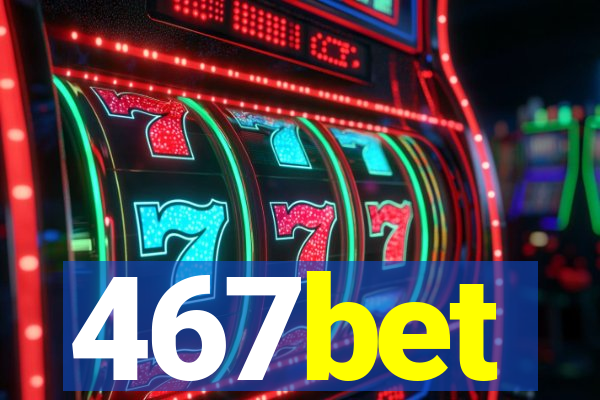 467bet