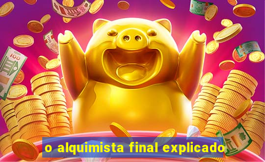 o alquimista final explicado