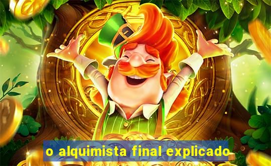 o alquimista final explicado