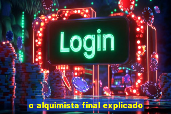 o alquimista final explicado