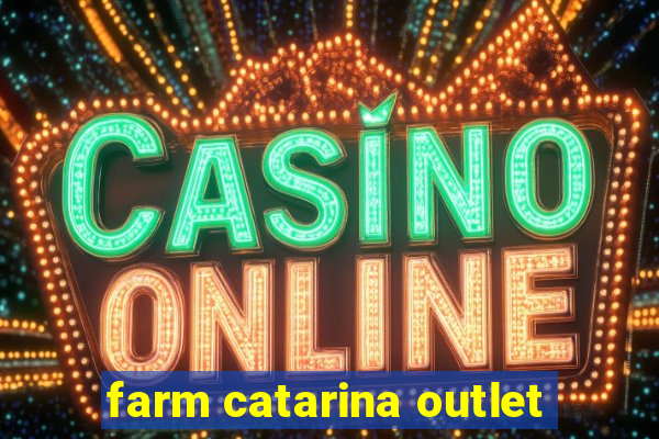 farm catarina outlet