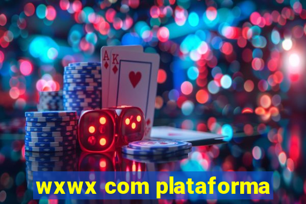 wxwx com plataforma