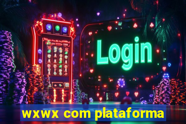 wxwx com plataforma