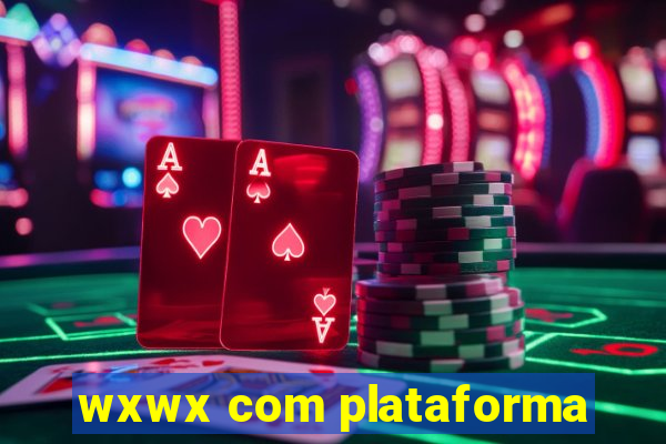 wxwx com plataforma