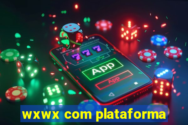 wxwx com plataforma