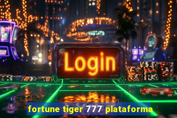 fortune tiger 777 plataforma