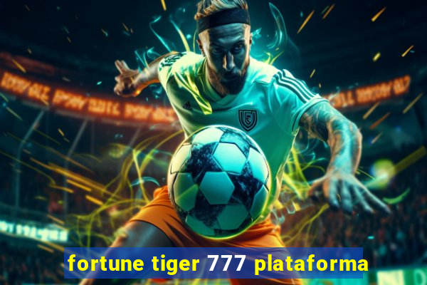 fortune tiger 777 plataforma