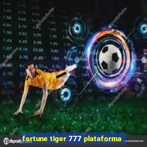 fortune tiger 777 plataforma