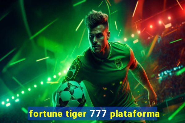 fortune tiger 777 plataforma