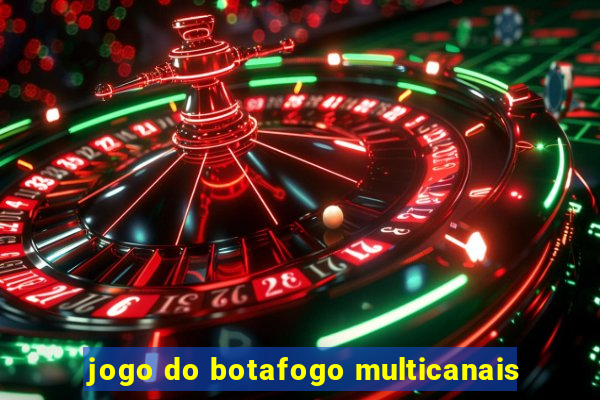 jogo do botafogo multicanais