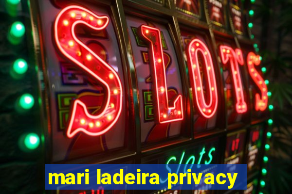 mari ladeira privacy