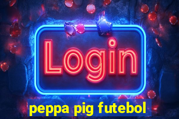 peppa pig futebol