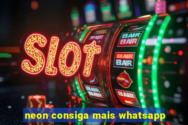 neon consiga mais whatsapp