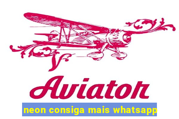 neon consiga mais whatsapp