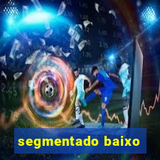 segmentado baixo