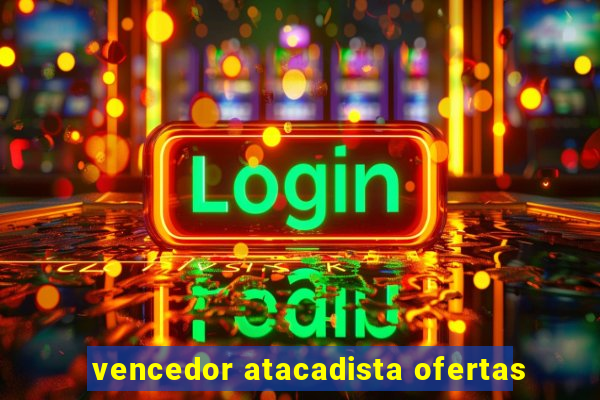 vencedor atacadista ofertas