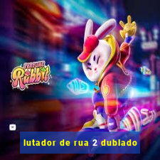 lutador de rua 2 dublado