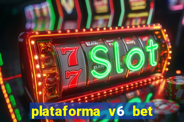 plataforma v6 bet paga mesmo