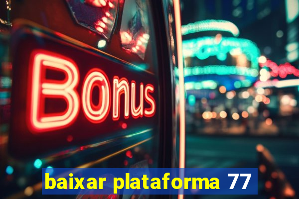 baixar plataforma 77