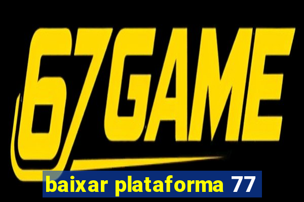 baixar plataforma 77