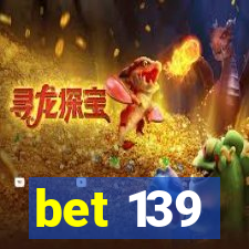 bet 139