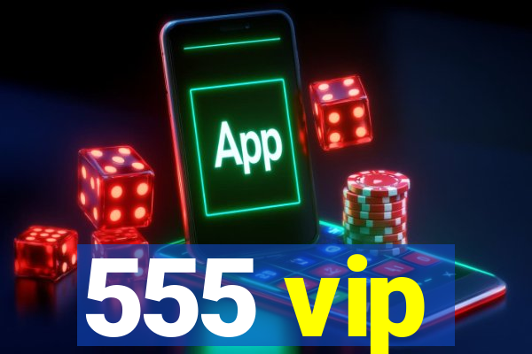 555 vip