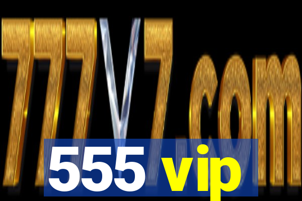 555 vip