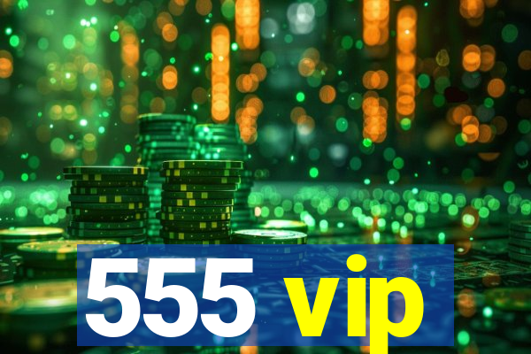 555 vip