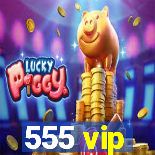 555 vip