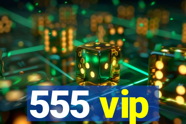 555 vip