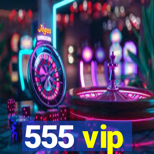 555 vip