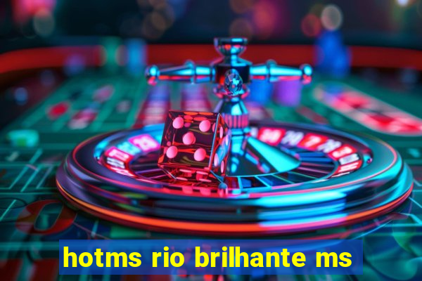 hotms rio brilhante ms