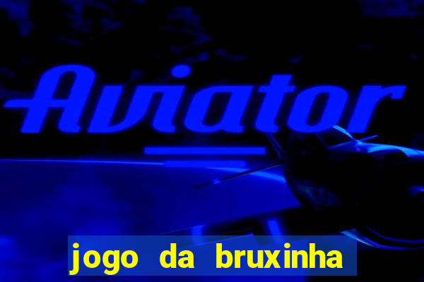 jogo da bruxinha ganhar dinheiro