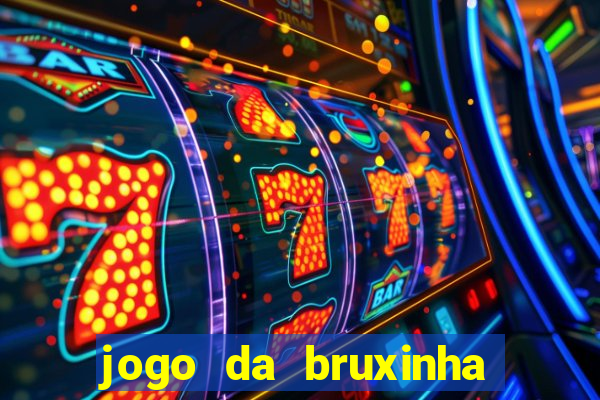 jogo da bruxinha ganhar dinheiro